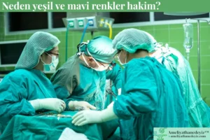 Ameliyathanede Neden Yeşil ve Mavi Neden Tercih Ediliyor?