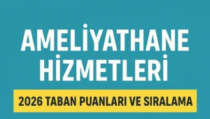 2026 Ameliyathane Hizmetleri  Sıralama  ve Taban Puanları