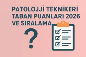 Patoloji Teknikeri Taban Puanları 2026 ve Sıralama: Güncel Rehber