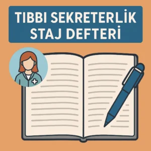 Tıbbi Sekreterlik Staj Defteri Nedir? Nasıl Doldurulur?